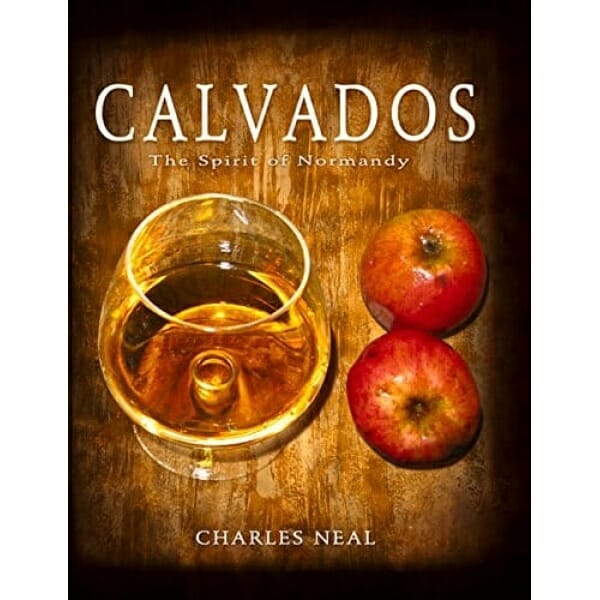 Calvados: The Spirit of Normandy by Charles Neal.